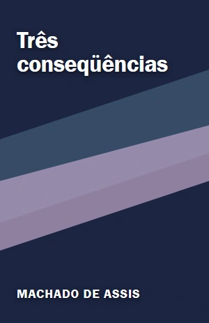 Três conseqüências – Machado de Assis – PDF Grátis
