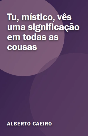 Tu, místico, vês uma significação em todas as cousas – Alberto Caeiro – PDF Grátis