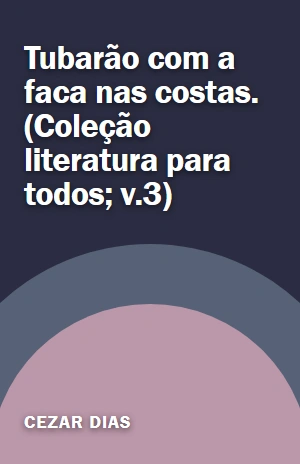 Livro Tubarão com a faca nas costas. (Coleção literatura para todos; v.3) Tubarão com a faca nas costas. (Coleção literatura para todos; v.3) – Cezar Dias – PDF Grátis