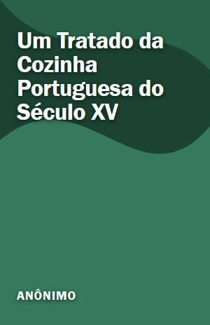 Um Tratado da Cozinha Portuguesa do Século XV – Anônimo – PDF Grátis