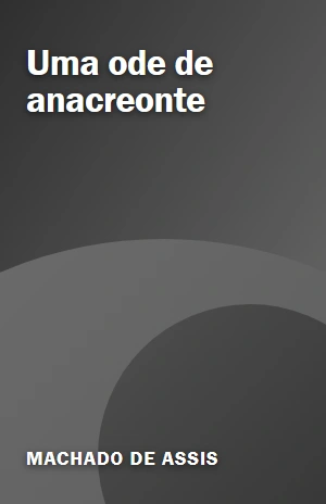 Uma ode de anacreonte – Machado de Assis – PDF Grátis