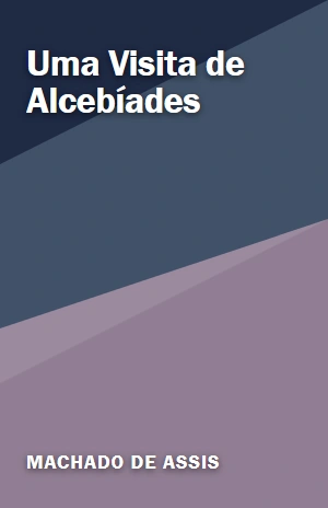 Uma Visita de Alcebíades – Machado de Assis – PDF Grátis