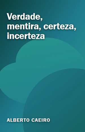 Verdade, mentira, certeza, incerteza – Alberto Caeiro – PDF Grátis