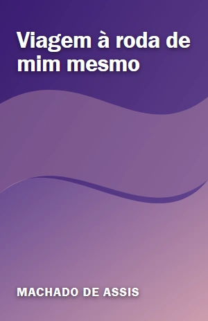 Viagem à roda de mim mesmo – Machado de Assis – PDF Grátis