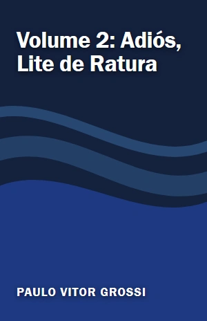Volume 2: Adiós, Lite de Ratura – Paulo Vitor Grossi – PDF Grátis